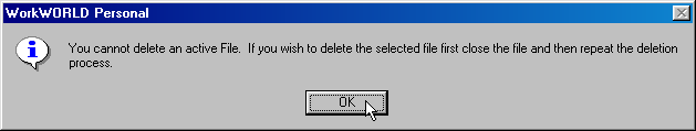 Screenshot of WorkWORLD Personal Information dialog box, with text message stating that active file may not be deleted and that the file must be closed before starting the deletion process, with focus and mouse pointer on OK button.