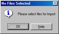 Screenshot of No Files Selected information dialog box, showing text message saying please select files for Import, with Help button and focus on OK button.