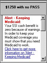 Screenshot of typical Alert in Text Results, showing Alert title (Alert - Keeping Medicaid) in red text at top, followed by text body with explanation of alert (warning you that by losing eligibility for SSI by significantly increasing your monthly income, you lose your automatic Medicaid eligibility), and blue link to More Information at bottom of alert.