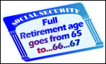 Image of stylized Social Security card, with text 'Full Retirement age goes from 65 to...66...67'
