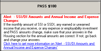 Screenshot of a selected portion of the WorkWORLD output panel, showing a Text Result for one situation labeled PASS $180.  The Text Result is titled Note - SSI/DI Amounts and Annual Income and Expense Changes, and its text says that if the monthly amount of SSI or SSDI, any earned or unearned income, or any expense or employability investment or PASS amount changes, you must correct your answers in the Housing section.  The text result is followed by a hyperlink to a more information topic, which provides additional explanation of the results.
