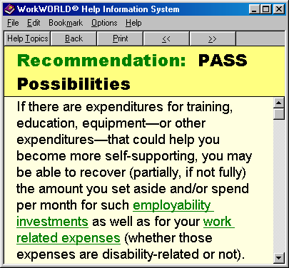 Screenshot of WorkWORLD Help/Information System window, displaying a topic titled Recommendation: PASS Possibilities. This screen tells you that if you know of expenditures that could help you become more self-supporting in the future, then you could recover them by including the amount in a Plan for Achieving Self-Support (PASS) in order to increase your SSI benefit amount.  The screen also allows you to click on a number of the terms for further explanations of their meaning.