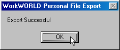 Screenshot of WorkWORLD Personal File Export dialog box, showing text message saying Export Successful.  Focus and the mouse pointer are on the single response button, labeled OK.